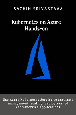 Kubernetes on Azure Hands-on(English, Paperback, Sachin Srivastava)