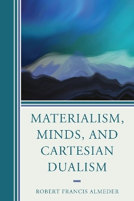 Materialism, Minds, and Cartesian Dualism(English, Paperback, Almeder Robert Francis)