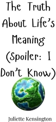 The Truth About Life's Meaning (Spoiler(English, Paperback, Kensington Juliette)