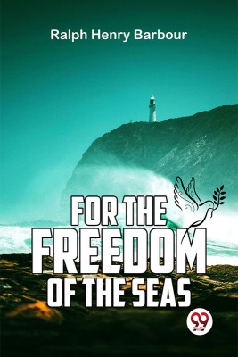 For The Freedom Of The Seas(Paperback, Ralph Henry Barbour)