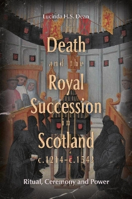 Death and the Royal Succession in Scotland, c.1214-c.1543(English, Hardcover, Dean Lucinda H.S.)