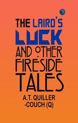 The Laird's Luck and Other Fireside Tales(Paperback, A.T. QUILLER-COUCH (Q))