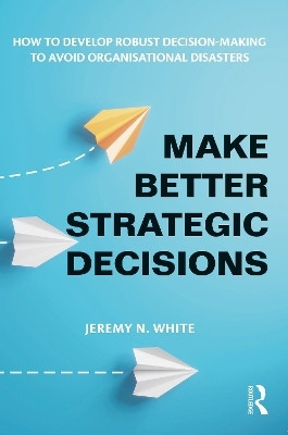 Make Better Strategic Decisions(English, Paperback, White Jeremy N.)