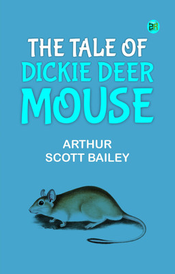 The Tale of Dickie Deer Mouse(Paperback, Arthur Scott Bailey)