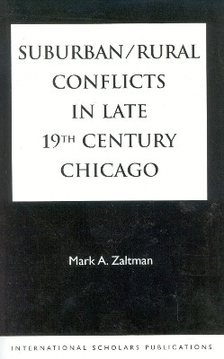 Suburban/Rural Conflicts in Late 19th Century Chicago(English, Paperback, Zaltman Mark A.)
