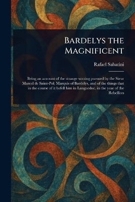 Bardelys the Magnificent(English, Paperback, Sabatini Rafael)