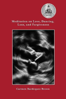 Meditation on Love, Dancing, Loss, and Forgiveness(English, Paperback, Bardequez-Brown Carmen)