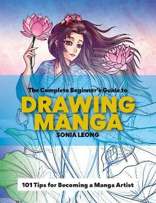 The Complete Beginner's Guide to Drawing Manga(English, Paperback, Leong Sonia)