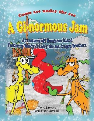 A Gi-normous Jam — Adventures of Kangaroo Island Featuring Weedy & Leafy the sea dragon brothers(Paperback, Tanya Leonard)