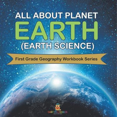 All About Planet Earth (Earth Science)(English, Paperback, Baby Professor)