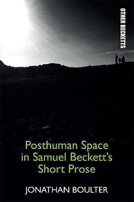 Posthuman Space in Samuel Beckett's Short Prose(English, Paperback, Boulter Jonathan)