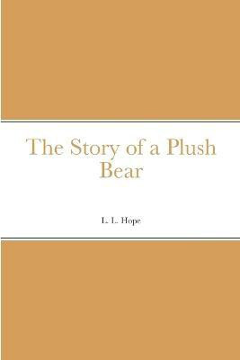 The Story of a Plush Bear(English, Paperback, Hope L L)