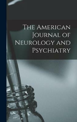 The American Journal of Neurology and Psychiatry(English, Hardcover, Anonymous)
