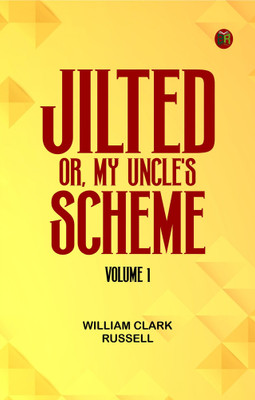 Jilted! Or, My Uncle's Scheme, Volume 1(Paperback, William Clark Russell)