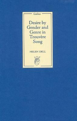 Desire by Gender and Genre in Trouvere Song(English, Hardcover, Dell Helen)