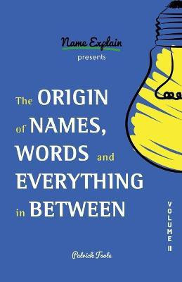 The Origin of Names, Words and Everything in Between(English, Paperback, Foote Patrick)