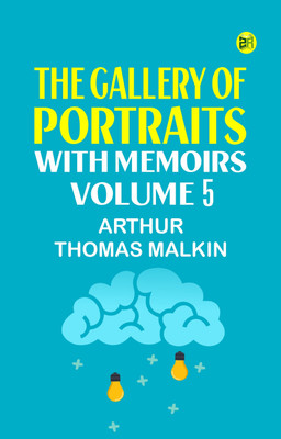 The Gallery of Portraits: with Memoirs. Volume 5(Paperback, Arthur Thomas Malkin)