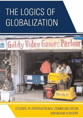 The Logics of Globalization(English, Paperback, Kavoori Anandam P.)