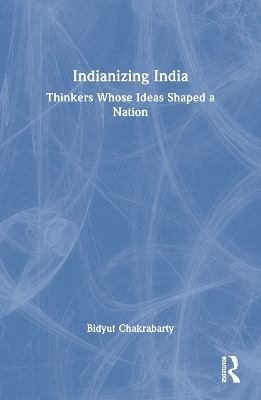 Indianizing India(English, Paperback, Chakrabarty Bidyut)