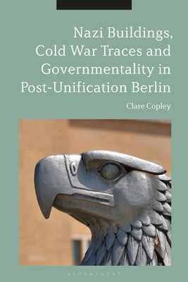 Nazi Buildings, Cold War Traces and Governmentality in Post-Unification Berlin(English, Paperback, Copley Clare Dr)