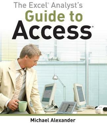 The Excel Analyst's Guide to Access(English, Paperback, Alexander Michael)
