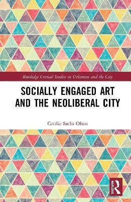 Socially Engaged Art and the Neoliberal City(English, Hardcover, Sachs Olsen Cecilie)