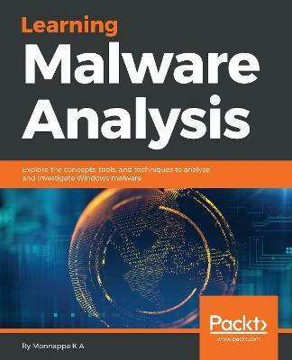 Learning Malware Analysis(English, Electronic book text, A Monnappa K)