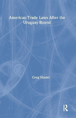 American Trade Laws After the Uruguay Round(English, Paperback, Mastel Greg)