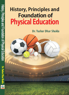 History, Principles and Foundation of Physical Education(Paperback, Dr. Tushar Dhar Shukla)