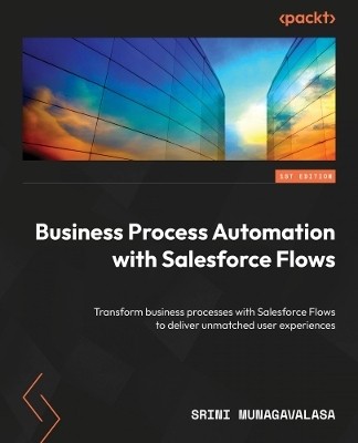 Business Process Automation with Salesforce Flows(English, Paperback, Munagavalasa Srini)