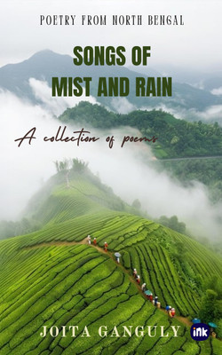 Songs of Mist and Rain :A Collection of Poems : Poetry from North Bengal(Paperback, Joita Ganguly)