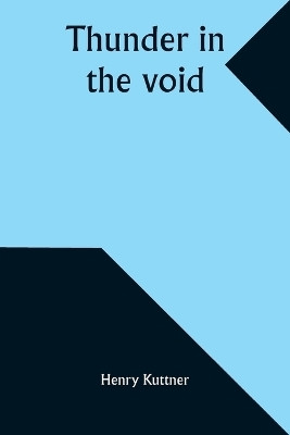 Thunder in the void(English, Paperback, Kuttner Henry)