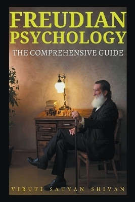 Freudian Psychology - The Comprehensive Guide(English, Paperback, Shivan Viruti Satyan)