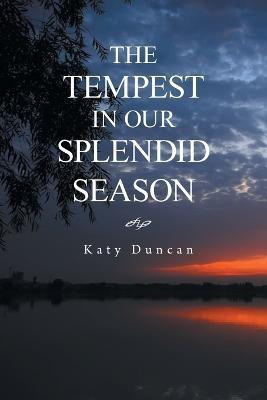 The Tempest in Our Splendid Season(English, Paperback, Duncan Katy)
