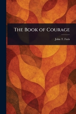 The Book of Courage(English, Paperback, Faris John T (John Thomson))