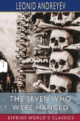 The Seven Who Were Hanged (Esprios Classics)(English, Paperback, Andreyev Leonid)