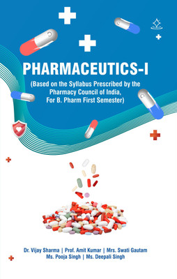 Pharmaceutics I - (Based on the Syllabus Prescribed by the Pharmacy Council of India, For B. Pharm First Semester)(Paperback, Dr Vijay Sharma, Prof. Amit Kumar, Mrs Swati Gautam, Ms Pooja Singh, Ms. Deepali Singh)