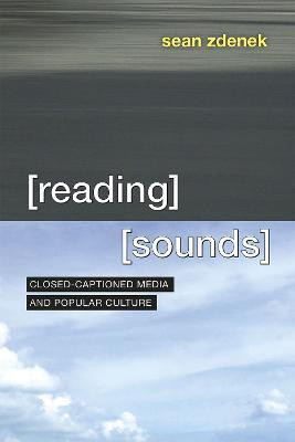 Reading Sounds - Closed-Captioned Media and Popular Culture(English, Paperback, Zdenek Sean)