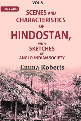 Scenes and characteristics of Hindostan: With Sketches of Anglo-Indian Society 3rd(Paperback, Emma Roberts)