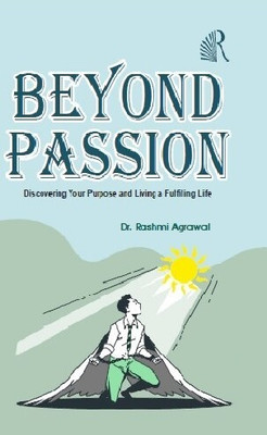 Beyond Passion Discovering your purpose and living a fulfilling life(Paperback, Dr. Rashmi Agrawal)