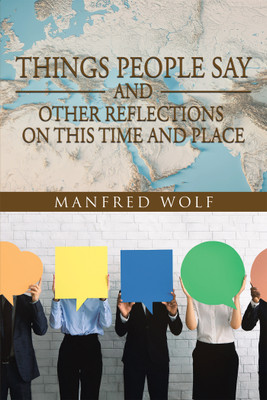 Things People Say and Other Reflections on This Time and Place(English, Paperback, Wolf Manfred)