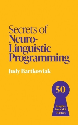 Secrets of Neuro-Linguistic Programming(English, Paperback, Bartkowiak Judy)