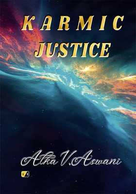 Karmic Justice: This is a tale of smoked deception. Crimes committed in the shadows amidst which some stars shine out more brightly and prevail.(Paperback, Alka V. Aswani)