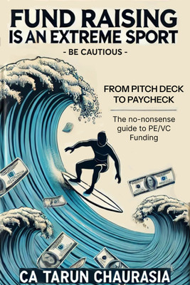 Fund Raising is an Extreme Sport - Be Cautious  - The no-nonsense guide to PE/VC Fund Raising(Paperback, CA Tarun Chaurasia)