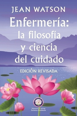 Enfermeria La Filosofia y Ciencia de Cuidado Edicion Revisada(Spanish, Paperback, Watson Jean)