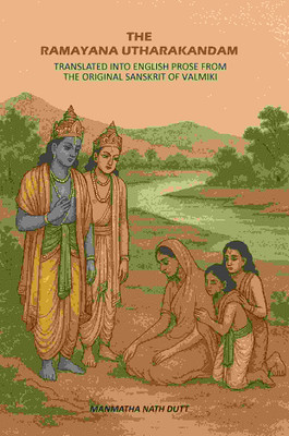 The Ramayana Utharakandam: Translated Into English Prose From The Original Sanskrit Of Valmiki(Paperback, Manmatha Nath Dutt)