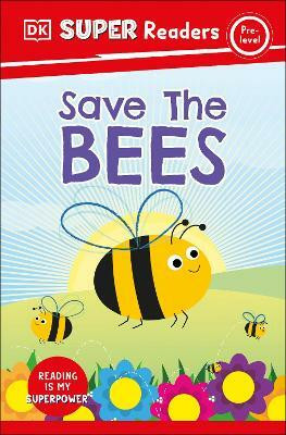 DK Super Readers Pre-Level Save the Bees(English, Paperback, DK)