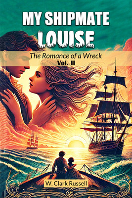 My Shipmate LouiseThe Romance of a Wreck Vol. II (Edition2024)(English, Paperback, Russell W Clark)
