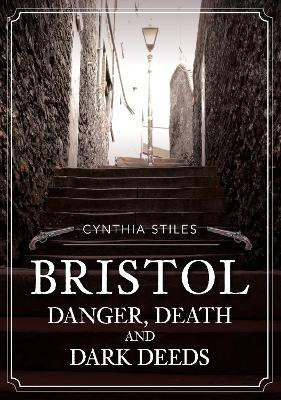 Bristol: Danger, Death and Dark Deeds(English, Paperback, Stiles Cynthia)