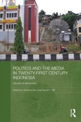 Politics and the Media in Twenty-First Century Indonesia(English, Hardcover, unknown)